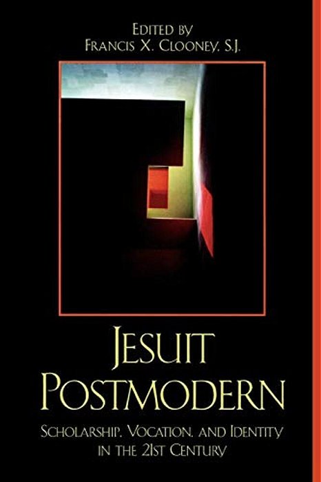 Jesuit Postmodern: Scholarship, Vocation, And Identity In The 21St Century-..
