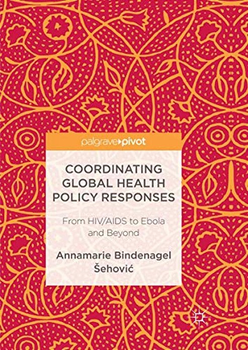 Coordinating Global Health Policy Responses: From Hiv/Aids To Ebola And Beyond-..