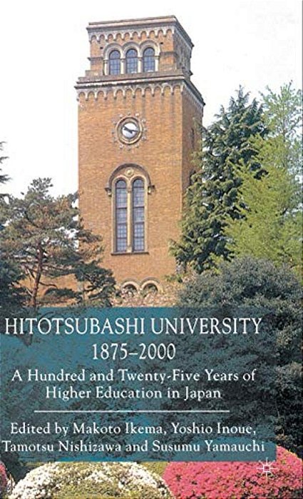 Hitotsubashi University, 1875-2000: A Hundred And Twenty-Five Years Of Higher Education In Japan-..