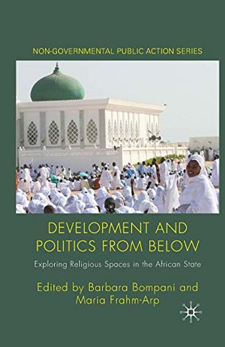Development And Politics From Below: Exploring Religious Spaces In The African State-..