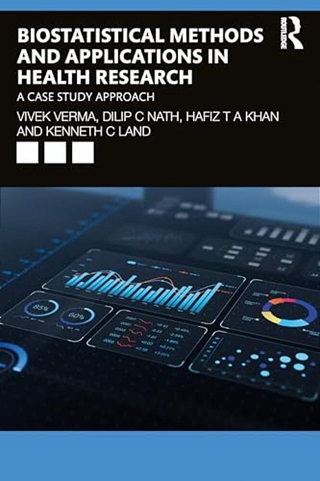 Biostatistical Methods And Applications In Health Research: A Case Study Approach-..