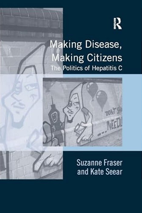 Making Disease, Making Citizens: The Politics Of Hepatitis C-..