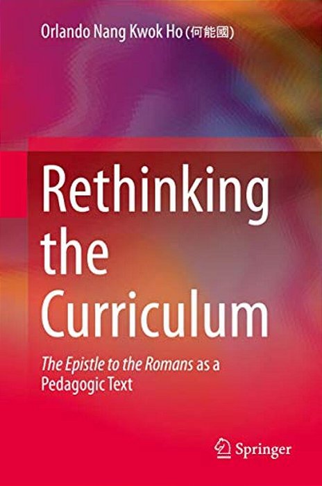 Rethinking The Curriculum: The Epistle To The Romans As A Pedagogic Text-..