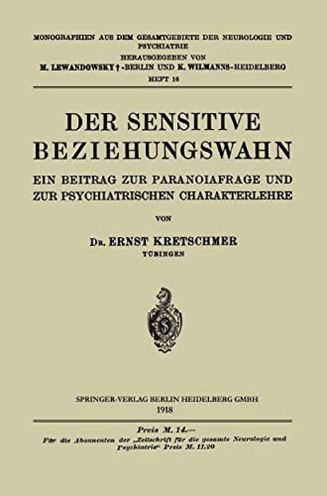 Der Sensitive Beziehungswahn: Ein Beitrag Zur Paranoiafrage Und Zur Psychiatrischen Charakterlehre-..