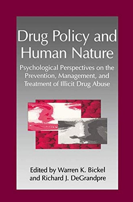Drug Policy And Human Nature: Psychological Perspectives On The Prevention, Management, And Treatment Of Illicit Drug Abuse-..