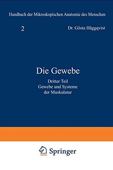Die Gewebe: Dritter Teil: Gewebe Und Systeme Der Muskulatur-..