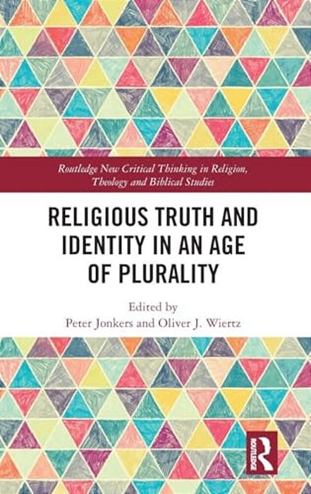 Religious Truth And Identity In An Age Of Plurality-..