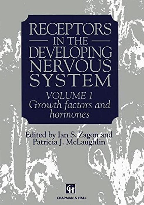 Receptors In The Developing Nervous System: Volume 1 Growth Factors And Hormones-..
