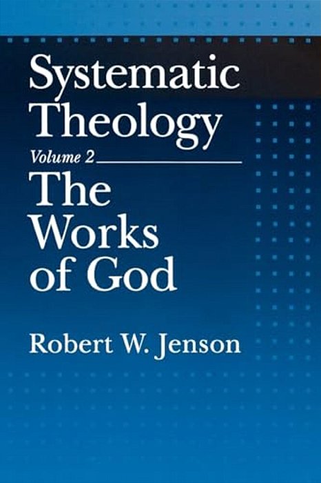 Systematic Theology: Volume 2: The Works Of God-..
