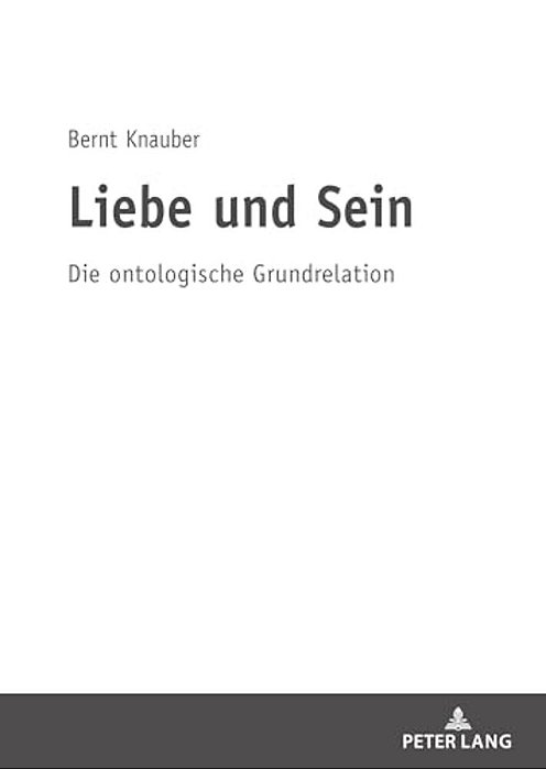 Liebe Und Sein: Die Ontologische Grundrelation-..