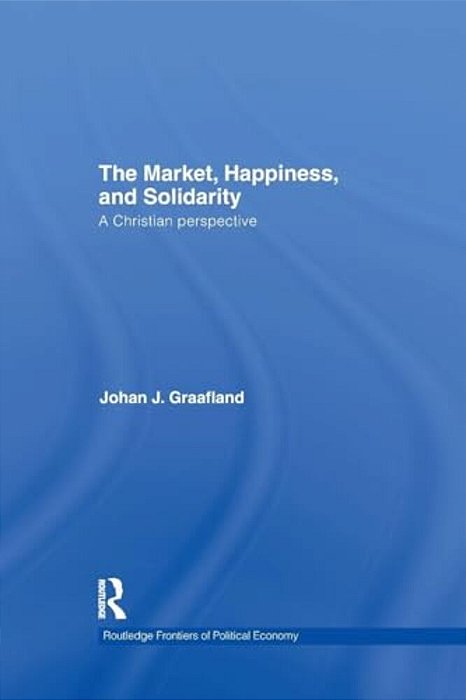 The Market, Happiness, And Solidarity: A Christian Perspective-..