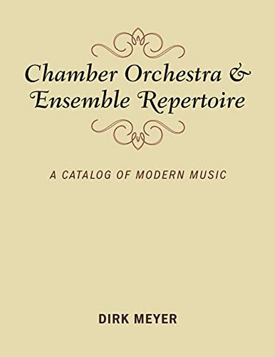 Chamber Orchestra And Ensemble Repertoire: A Catalog Of Modern Music-..