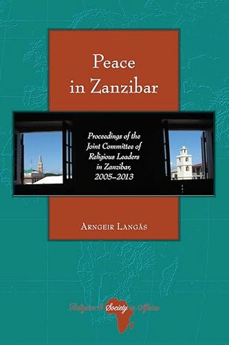 Peace In Zanzibar: Proceedings Of The Joint Committee Of Religious Leaders In Zanzibar, 2005-2013-..