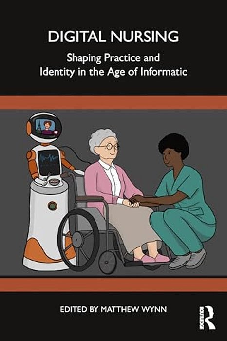 Digital Nursing: Shaping Practice And Identity In The Age Of Informatics-..