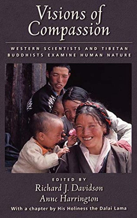 Visions Of Compassion: Western Scientists And Tibetan Buddhists Examine Human Nature-..