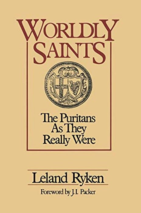 A Worldly Saints: The Puritans As They Really Were-..