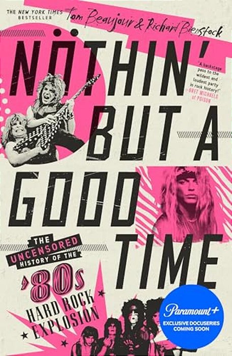 Nöthin' But A Good Time: The Uncensored History Of The '80S Hard Rock Explosion-..