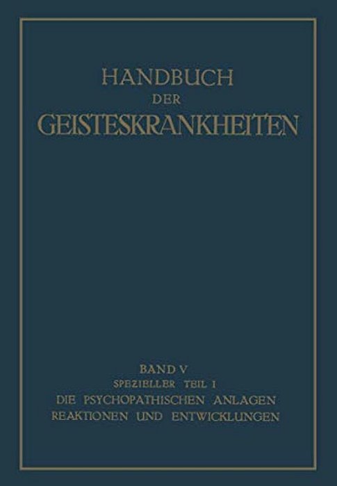 Spezieller Teil: Erster Teil Die Psychopathischen Anlagen, Reaktionen Und Entwicklungen-..