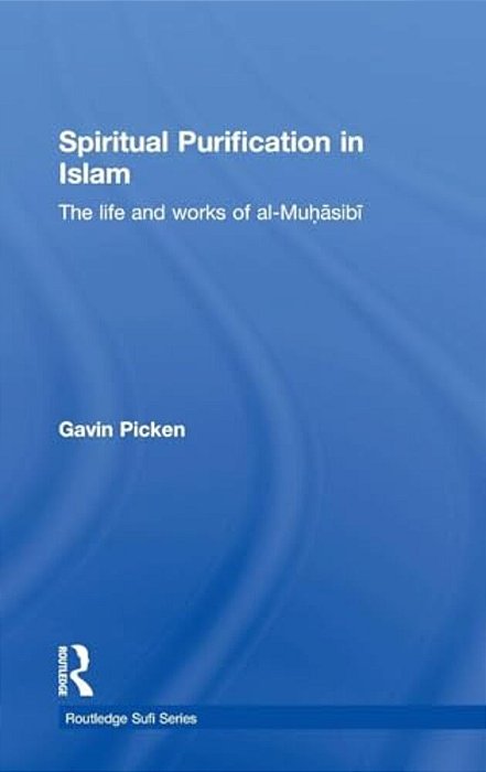 Spiritual Purification In Islam: The Life And Works Of Al-Muhasibi-..