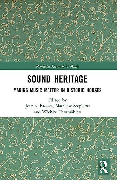 Sound Heritage: Making Music Matter In Historic Houses-..