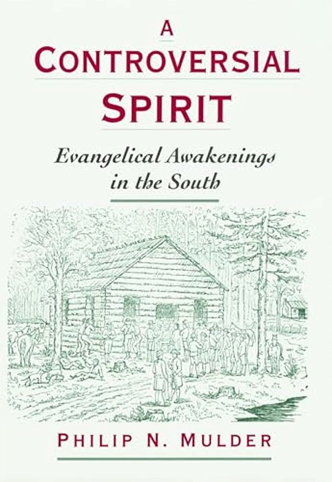 A Controversial Spirit: Evangelical Awakenings In The South-..