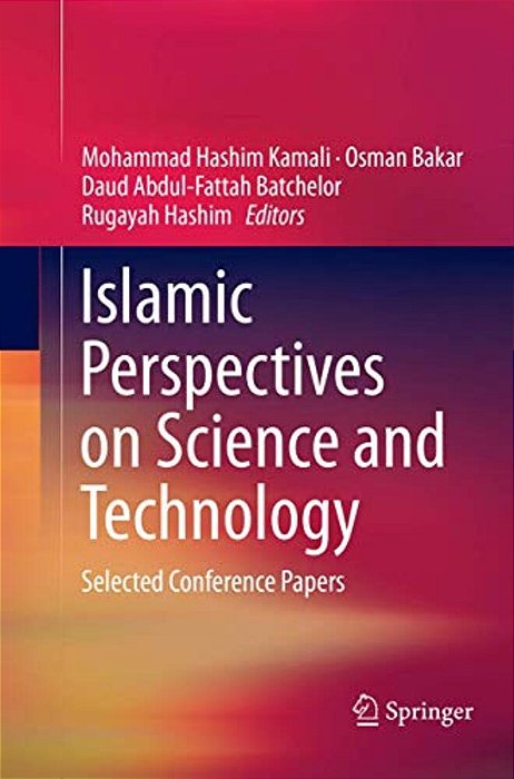 Islamic Perspectives On Science And Technology: Selected Conference Papers-..