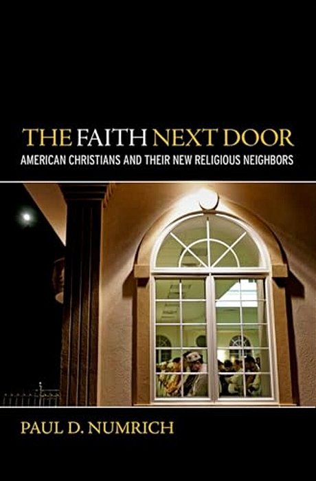 Faith Next Door: American Christians And Their New Religious Neighbors-..