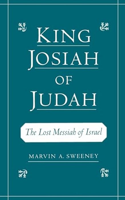 King Josiah Of Judah: The Lost Messiah Of Israel-..