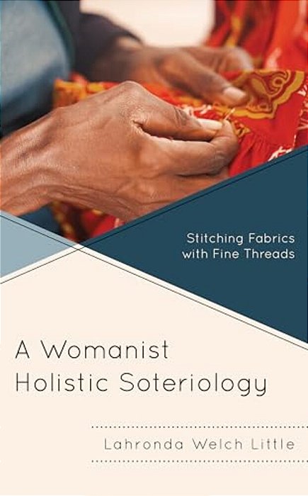 Womanist Holistic Soteriology: Stitching Fabrics With Fine Threads-..