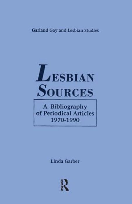 Lesbian Sources: A Bibliography Of Periodical Articles, 1970-1990-..
