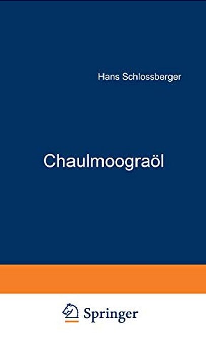 Chaulmoograöl: Geschichte - Herkunft Zusammensetzung - Pharmakologie Chemotherapie-..