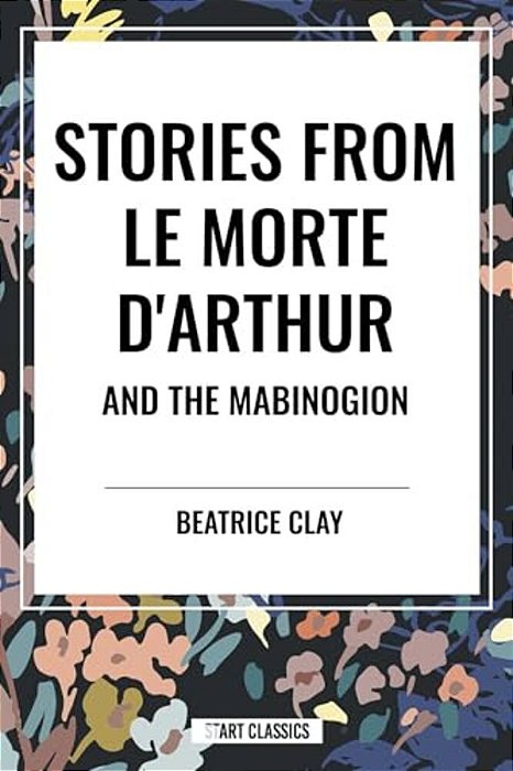 Stories From Le Morte D'Arthur And The Mabinogion-..