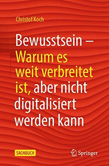 Bewusstsein: Warum ES Weit Verbreitet Ist, Aber Nicht Digitalisiert Werden Kann-..