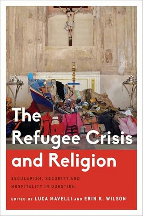 The Refugee Crisis And Religion: Secularism, Security And Hospitality In Question-..