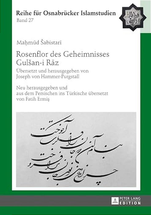 Rosenflor Des Geheimnisses Gulsan-i Raz: Uebersetzt Und Herausgegeben Von Joseph Von Hammer-Purgstall. Neu Herausgegeben Und Aus Dem Persischen I-..