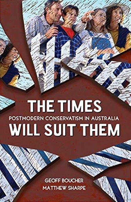 The Times Will Suit Them: Postmodern Conservatism In Australia-..