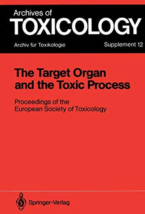 The Target Organ And The Toxic Process: Proceedings Of The European Society Of Toxicology Meeting Held In Strasbourg, September 17-19, 1987-..