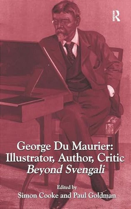George Du Maurier: Illustrator, Author, Critic: Beyond Svengali-..