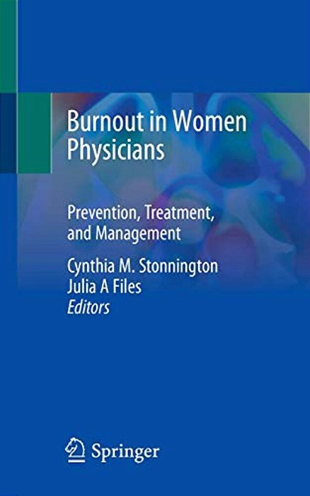 Burnout In Women Physicians: Prevention, Treatment, And Management-..