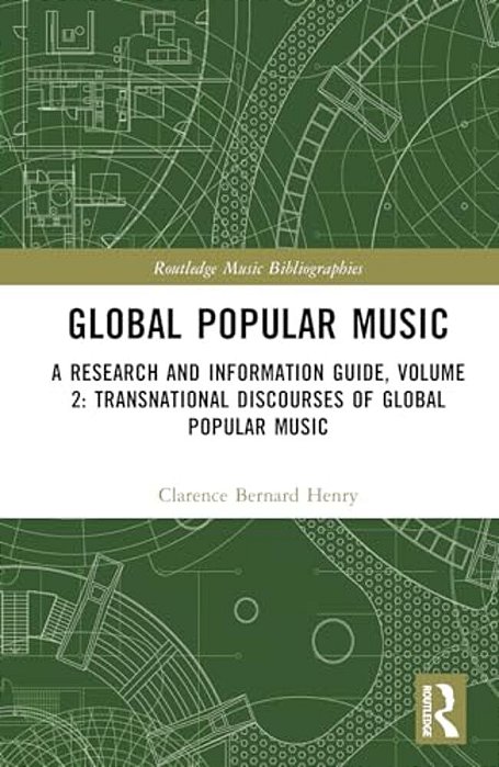 Global Popular Music: A Research And Information Guide, Volume 2: Transnational Discourses Of Global Popular Music Studies-..