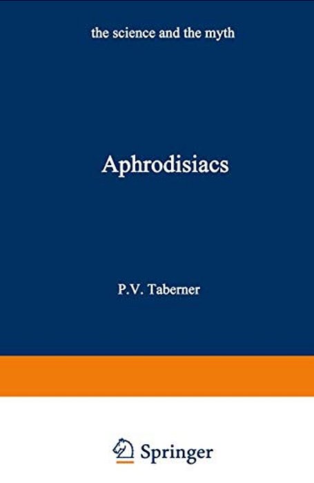 Aphrodisiacs: The Science And The Myth-..