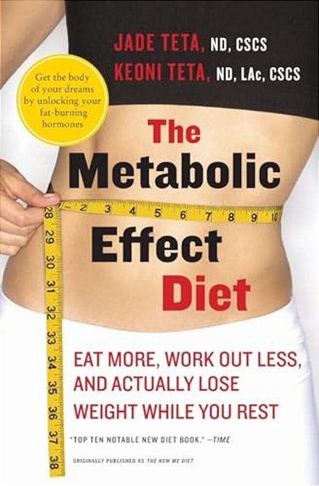 The Metabolic Effect Diet: Eat More, Work Out Less, And Actually Lose Weight While You Rest-..