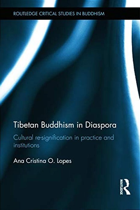Tibetan Buddhism In Diaspora: Cultural Re-Signification In Practice And Institutions-..