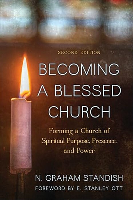 Becoming A Blessed Church: Forming A Church Of Spiritual Purpose, Presence, And Power-..