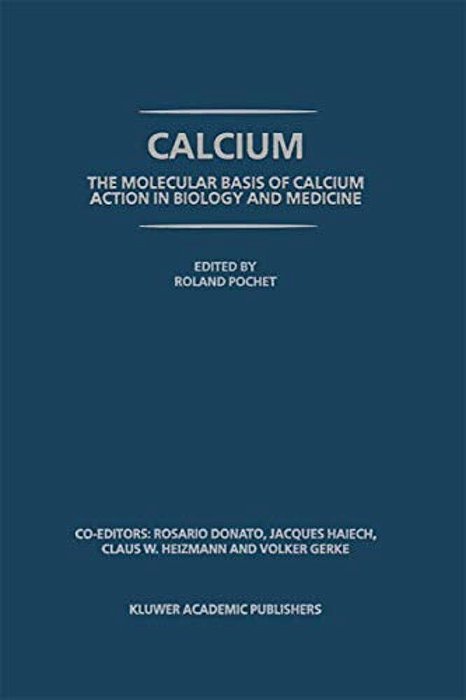Calcium: The Molecular Basis Of Calcium Action In Biology And Medicine-..