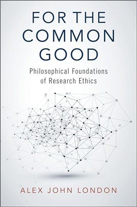For The Common Good: Philosophical Foundations Of Research Ethics-..