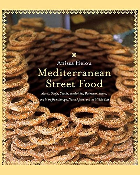Mediterranean Street Food: Stories, Soups, Snacks, Sandwiches, Barbecues, Sweets, And More From Europe, North Africa, And The Middle East-..