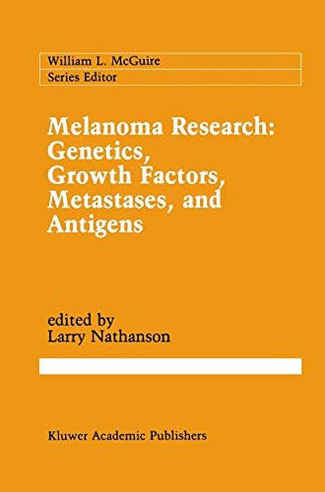 Melanoma Research: Genetics, Growth Factors, Metastases, And Antigens-..