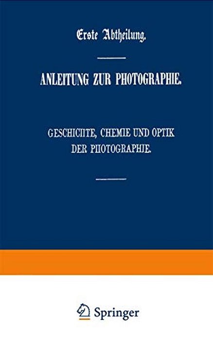 Der Apparat Des Photographen: Anfertigung, Beurtheilung, Wirkung Und Behandlung Der Apparate; Nebst Unterweisung In Der Aufnahme Von Personen, Archite-..