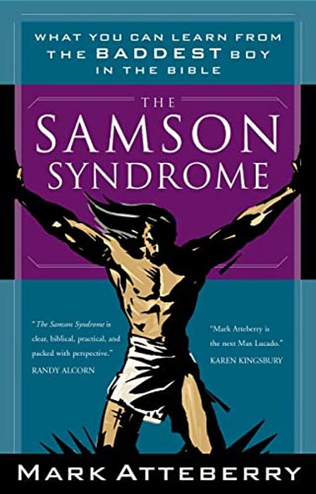 The Samson Syndrome: What You Can Learn From The Baddest Boy In The Bible-..